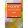 Anti-Inflammatory Cookbook 2022: Delicious and Quick Recipes to Restore Your Health for Beginners