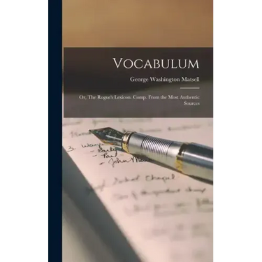 Vocabulum; or, The Rogue's Lexicon. Comp. From the Most Authentic Sources