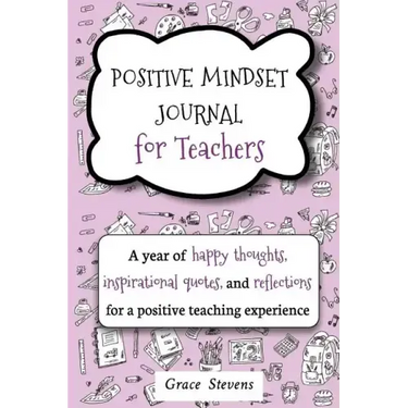 Positive Mindset Journal For Teachers: A Year of Happy Thoughts, Inspirational Quotes, and Reflections for a Positive Teaching Experience (Teacher Gif