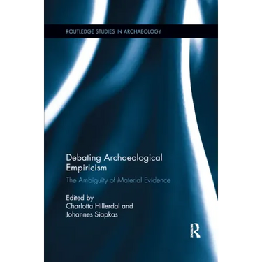 Debating Archaeological Empiricism: The Ambiguity of Material Evidence