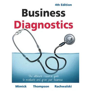 Business Diagnostics 4th Edition: The ultimate resource guide to evaluate and grow your business