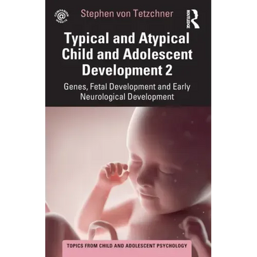 Typical and Atypical Child and Adolescent Development 2 Genes, Fetal Development and Early Neurological Development