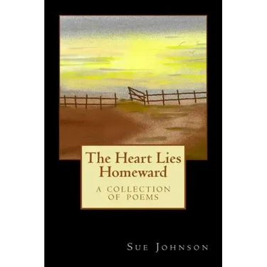 The Heart Lies Homeward: A Collection of Poems