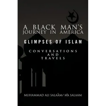 A Black Man's Journey in America: Glimpses of Islam, Conversations and Travels