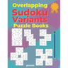 Overlapping Sudoku Variants Puzzle Books: Sudoku Variations Featuring Sudoku Twins, Triathlon A, Triathlon B, Samurai, Marathon