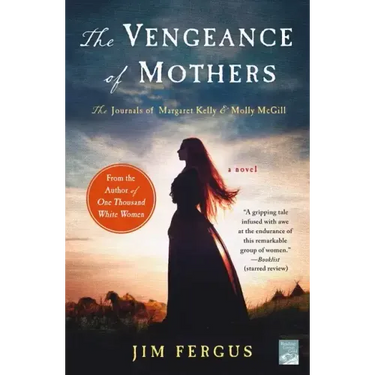 The Vengeance of Mothers: The Journals of Margaret Kelly & Molly McGill: A Novel