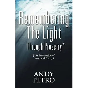 Remembering The Light Through Prosetry*: (*Integrating Prose And Poetry)