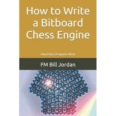 How to Write a Bitboard Chess Engine: How Chess Programs Work