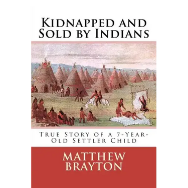 Kidnapped and Sold by Indians: True Story of a 7-Year-Old Settler Child