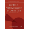Lukács's Phenomenology of Capitalism: Reification Revalued