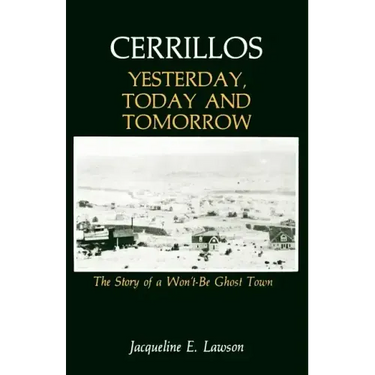 Cerrillos, Yesterday, Today and Tomorrow: The Story of a Won't-Be Ghost Town
