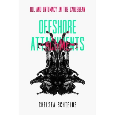 Offshore Attachments: Oil and Intimacy in the Caribbean