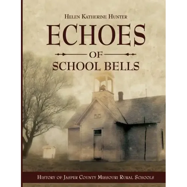Echoes of School Bells: History of Jasper County Missouri Rural Schools