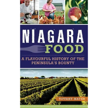 Niagara Food: A Flavourful History of the Peninsula's Bounty