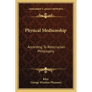 Physical Mediumship: According to Rosicrucian Philosophy