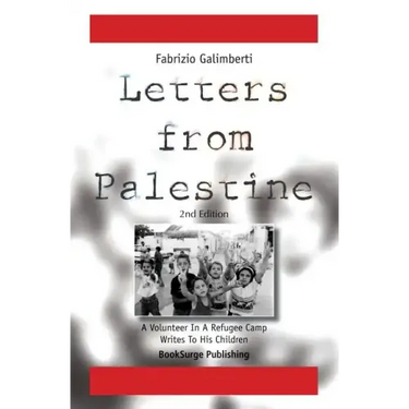 Letters From Palestine: A Volunteer In A Refugee Camp Writes To His Children: Second Edition