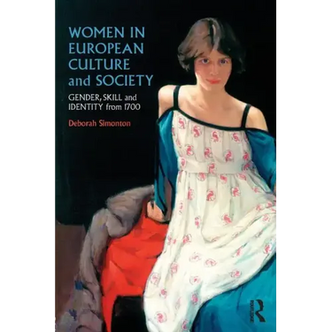Women in European Culture and Society: Gender, Skill and Identity from 1700