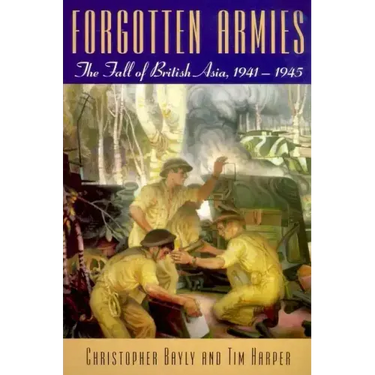 Forgotten Armies: The Fall of British Asia, 1941-1945