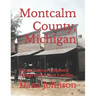 Forgotten Towns: Montcalm County, Michigan: Ghost Towns, Proposed Villages, and Lost Locales