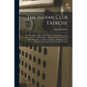 The Indian Club Exercise: With Explanatory Figures and Positions: Photographed From Life: Also, General Remarks on Physical Culture: Illustrated