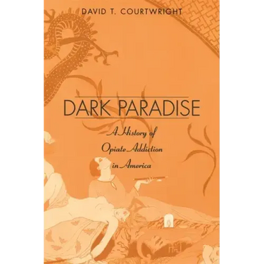 Dark Paradise: A History of Opiate Addiction in America