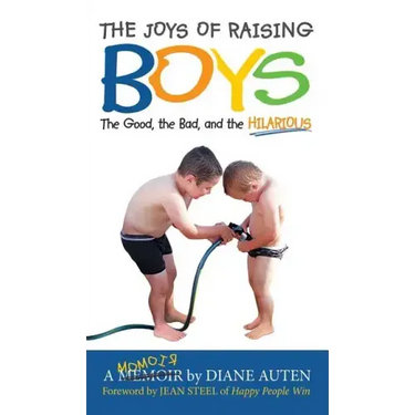 The Joys of Raising Boys: The Good, the Bad, and the Hilarious