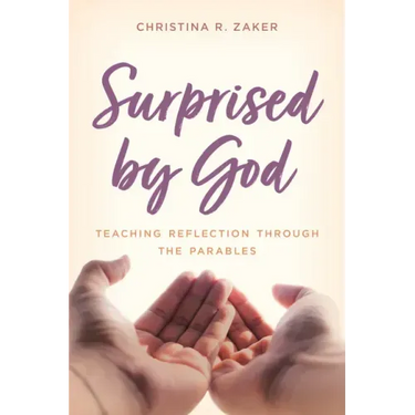 Surprised by God: Teaching Reflection through the Parables