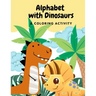 Alphabets with Dinosaurs & Coloring Activity: "Preschool Practice Handwriting. Learning and Trace Lettering Alphabet A-Z with Dinosaurs and Dinosaurs