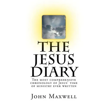 The Jesus Diary - Second Edition: The most comprehensive chronology of Jesus' time of ministry ever written