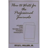 How to Write for the Professional Journals: A Guide for Technically Trained Managers