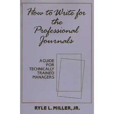 How to Write for the Professional Journals: A Guide for Technically Trained Managers