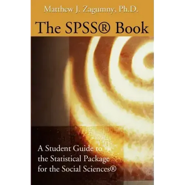 The SPSS Book: A Student Guide to the Statistical Package for the Social Sciences