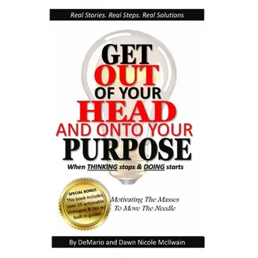 Get Out of Your Head and Onto Your Purpose: When THINKING stops & DOING starts