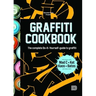 Graffiti Cookbook: The Complete Do-It-Yourself-Guide to Graffiti