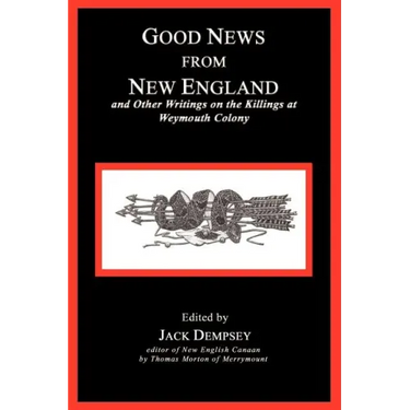 Good News from New England: And Other Writings on the Killings at Weymouth Colony