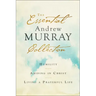 The Essential Andrew Murray Collection: Humility, Abiding in Christ, Living a Prayerful Life