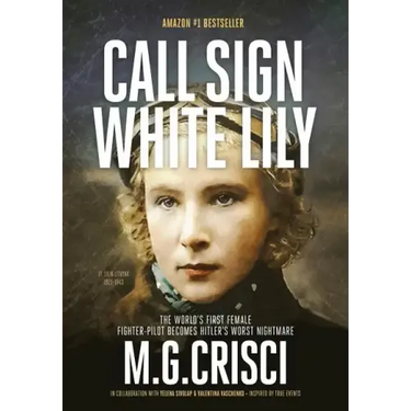 Call Sign, White Lily (5th Edition): The Life and Loves of the World's First Female Fighter Pilot