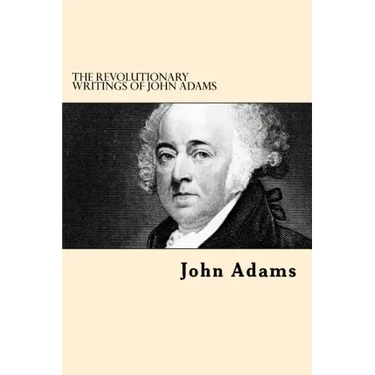 The Revolutionary Writings of John Adams