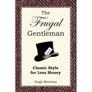 The Frugal Gentleman: Classic Style for Less Money