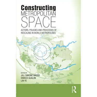 Constructing Metropolitan Space: Actors, Policies and Processes of Rescaling in World Metropolises