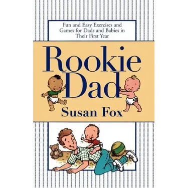 Rookie Dad: Fun and Easy Exercises and Games for Dads and Babies in Their First Year