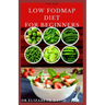 The New Low Fodmap Diet for Beginners: Comprehensive Guide On Everything You Need To Know About Low Foodmap Diet: Includes Recipes, Meal Plan and Cook