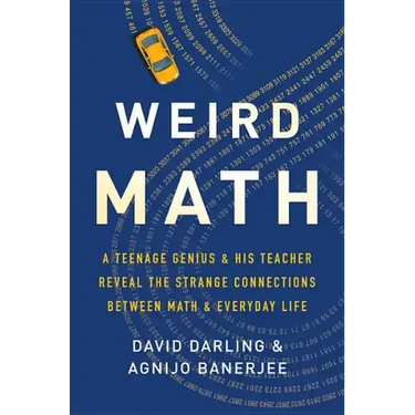Weird Math: A Teenage Genius and His Teacher Reveal the Strange Connections Between Math and Everyday Life