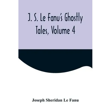 J. S. Le Fanu's Ghostly Tales, Volume 4
