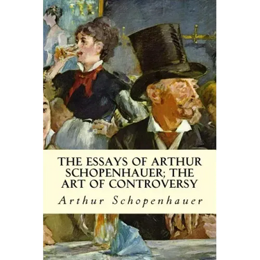 The Essays of Arthur Schopenhauer; The Art of Controversy