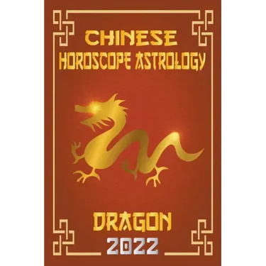 Dragon Chinese Horoscope & Astrology 2022