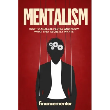 Mentalism: How to analyze people and know what they secretly wants