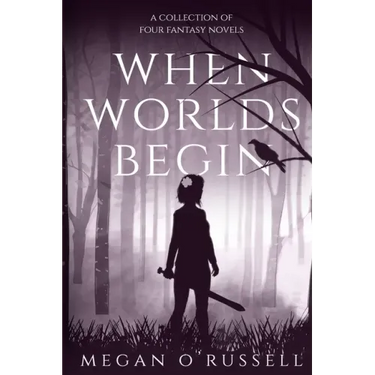 When Worlds Begin: A Collection of Four Fantasy Novels