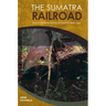 The Sumatra Railroad: Final Destination Pakan Baroe, 1943-1945