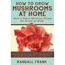 How to Grow Mushrooms at Home: Guide to Indoor Mushroom Farming for Health and Profit